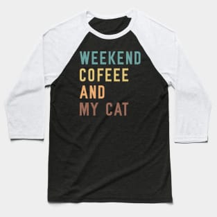 Weekends Coffee And My cat lover Baseball T-Shirt